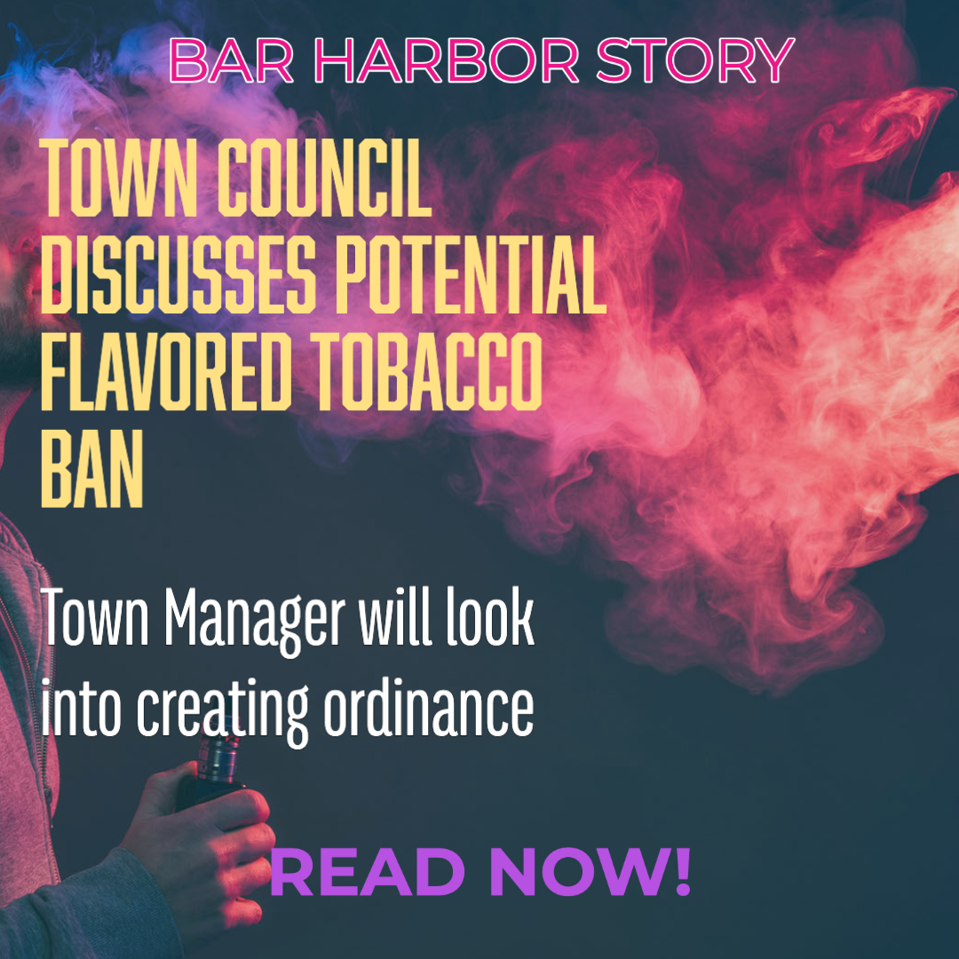 TOWN COUNCIL DISCUSSES POTENTIAL FLAVORED TOBACCO BAN – Bar Harbor Story